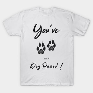 you've been dog pawed T-Shirt